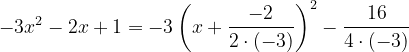 \dpi{120} -3x^{2}-2x+1=-3\left ( x+\frac{-2}{2\cdot \left ( -3 \right )} \right )^{2}-\frac{16}{4\cdot \left ( -3 \right )}